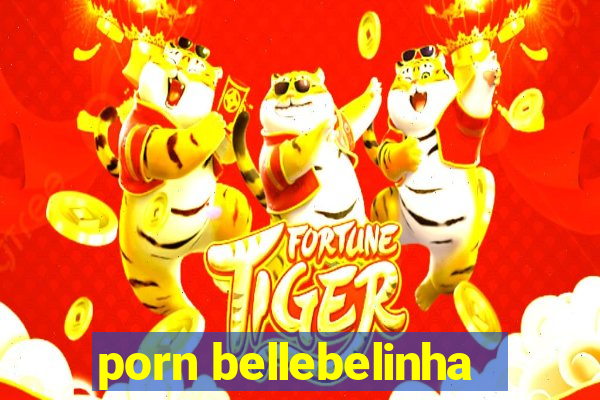 porn bellebelinha